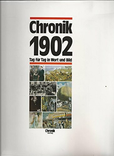 Chronik 1902 (Chronik / Bibliothek des 20. Jahrhunderts. Tag für Tag in Wort und Bild)