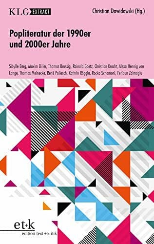 Popliteratur der 1990er und 2000er Jahre: Sibylle Berg, Maxim Biller, Thomas Brussig, Rainald Götz, Max Gold, Christian Kracht, Alexa Hennig von ... Schamoni, Feridun Zaimoglu (KLG Extrakt)