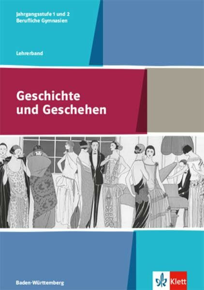 Geschichte und Geschehen Jahrgangsstufe 1 und 2. Ausgabe Baden-Württemberg und Sachsen Berufliche Gymnasien: Didaktischer Kommentar Klasse 12/13 ... Berufliche Gymnasien ab 2017)