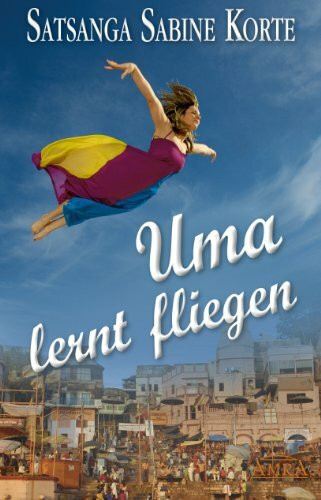 Uma lernt fliegen. Grenzenloser Mut zum Glücklichsein: Grenzenloser Mut zum Glücksichsein. Roman