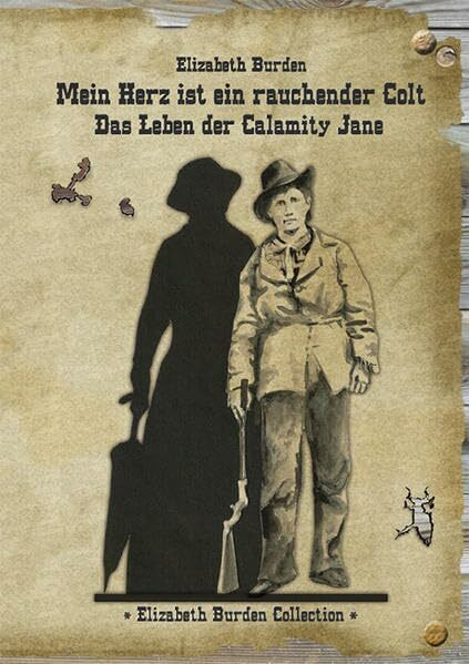 Mein Herz ist ein rauchender Colt - Das Leben der Calamity Jane