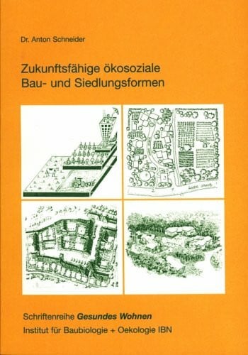 Zukunftsfähige ökosoziale Bau- und Siedlungsformen (Gesundes Wohnen)