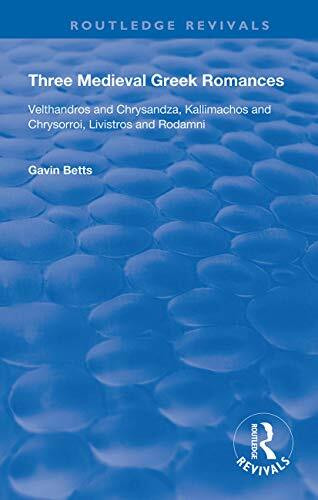 Three Medieval Greek Romances: Velthandros and Chrysandza, Kallimachos and Chrysorroi, Livistros and Rodamni (Routledge Revivals)