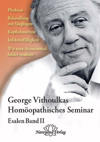 Homöopathische Seminare - Esalen Seminar Band 2: Phobien, Behandlung von Säuglingen, Kopfschmerzen, Infektanfälligkeit, Wie man Arzneimittelbilder studiert.