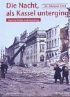 Die Nacht, als Kassel unterging: Deutsche Städte im Bombenkrieg