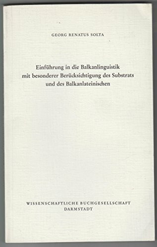 Einführung in die Balkanlinguistik mit besonderer Berücksichtigung des Substrats und des Balkanlateinischen (Die Sprachwissenschaft)