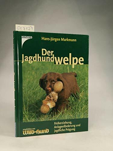 Der Jagdhundwelpe: Früherziehung, Anlagenförderung und jagdliche Prägung