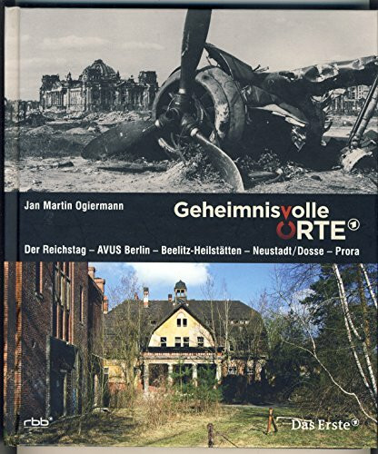 Geheimnisvolle Orte: Der Reichstag – AVUS Berlin – Beelitz Heilstätten – Neustadt/Dosse – Prora