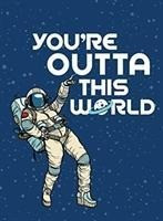 You're Outta This World