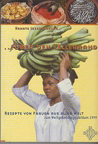 ...über den Tellerrand: Rezepte von Frauen aus aller Welt zum Weltgebetstagsjubiläum 1999