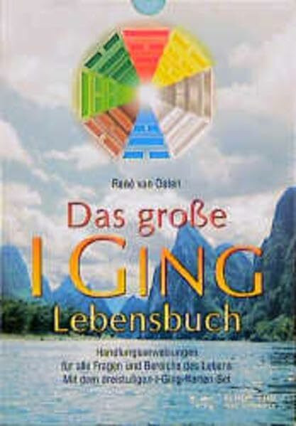 Das grosse I Ging Lebensbuch: Handlungsanweisungen für alle Fragen und Bereiche des Lebens. Mit dem dreistufigen I-Ging-Karten-Set