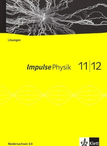 Impulse Physik 11/12. Ausgabe Niedersachsen: Lösungen Klassen 11/12 (G8) (Impulse Physik. Ausgabe ab 2005)
