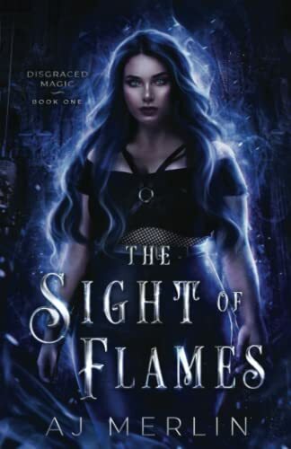 The Sight Of Flames (Disgraced Magic, Band 1) The Sight Of Flames (Disgraced Magic, Band 1)