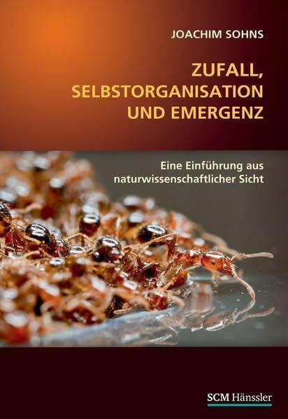 Zufall, Selbstorganisation und Emergenz: Eine Einführung aus naturwissenschaftlicher Sicht (Studium Integrale)