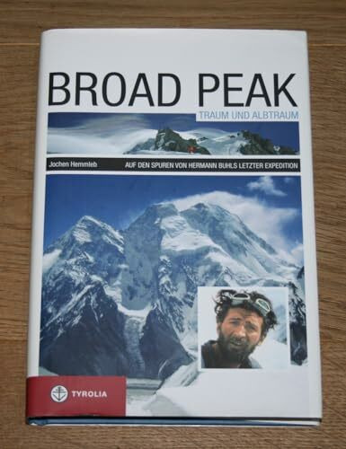 Broad Peak Traum und Albtraum, Auf den Spuren von Hermann Buhls letzter Expedition