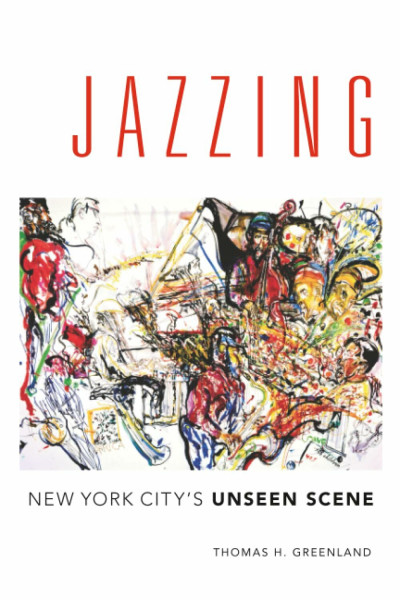 Jazzing: New York City's Unseen Scene (Music in American Life)