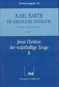 Kirchliche Dogmatik Bd. 28 - Jesus Christus, der wahrhaftige Zeuge II