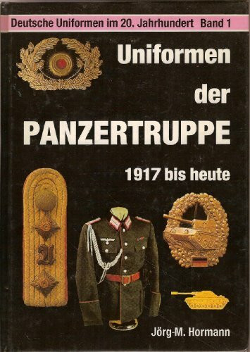 Deutsche Uniformen im 20. Jahrhundert I. Uniformen der Panzertruppe. 1917 bis heute