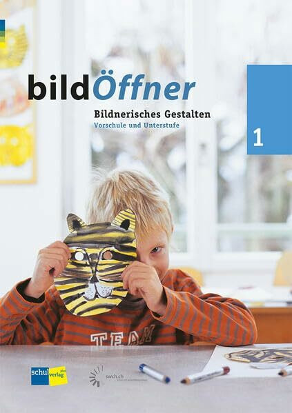bildÖffner 1: Vorschule und Mittelstufe Bildnerisches Gestalten