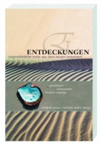 Entdeckungen: Ungewöhnliche Texte aus dem Neuen Testament. Grundlagen, Auslegungen, Kreative Zugänge
