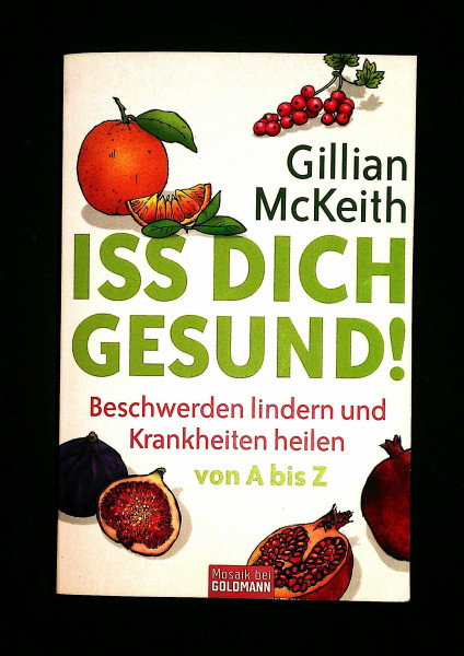 Iss dich gesund!: Beschwerden lindern und Krankheiten heilen von A bis Z