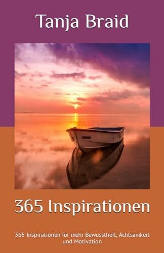 365 Inspirationen für jeden Tag: 365 Inspirationen für mehr Bewusstheit, Achtsamkeit und Motivation