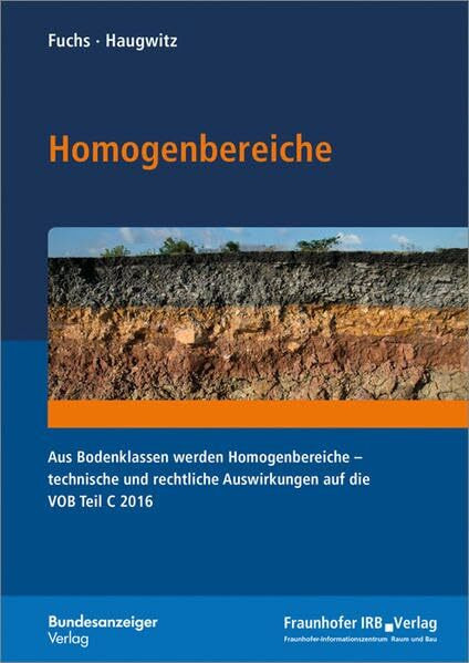 Homogenbereiche.: Aus Bodenklassen werden Homogenbereiche - technische und rechtliche Auswirkungen auf die VOB Teil C 2016.