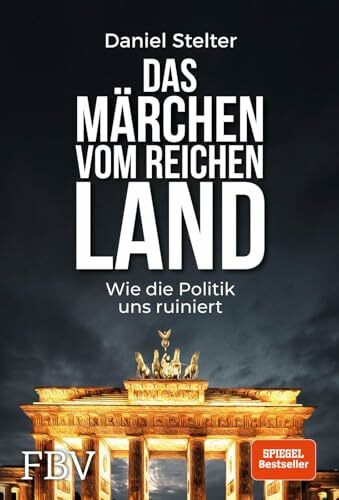 Das Märchen vom reichen Land: Wie die Politik uns ruiniert