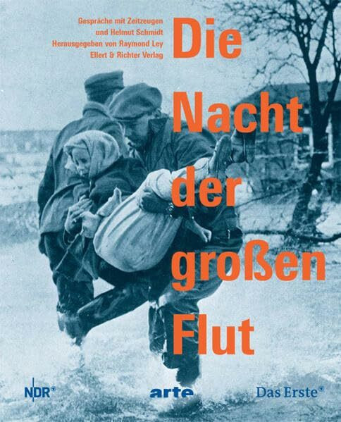 Die Nacht der großen Flut. Gespräche mit Zeitzeugen und Helmut Schmidt