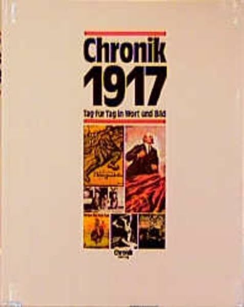 Chronik, Chronik 1917 (Chronik / Bibliothek des 20. Jahrhunderts. Tag für Tag in Wort und Bild)
