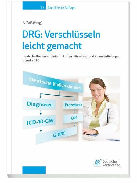 DRG: Verschlüsseln leicht gemacht: Deutsche Kordierrichtlinien mit Tipps, Hinweisen und Kommentierungen Stand 2018