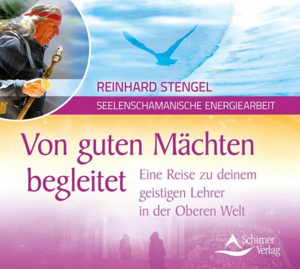 Von guten Mächten begleitet: Eine Reise zu deinem geistigen Lehrer in der Oberen Welt