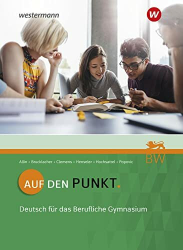 Auf den Punkt: Deutsch für das Berufliche Gymnasium in Baden-Württemberg Schülerband (Deutsch: Ausgabe für Berufliche Gymnasien in Baden-Württemberg)