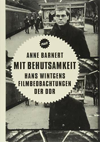 Mit Behutsamkeit: Hans Wintgens Filmbeobachtungen der DDR