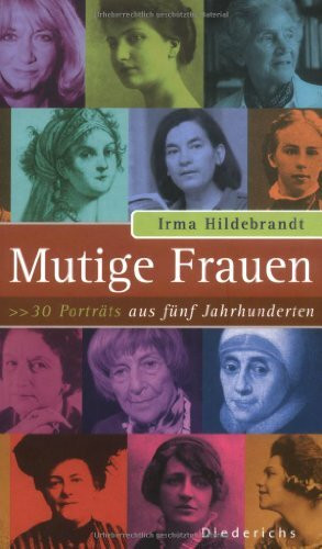 Mutige Frauen: 30 Porträts aus fünf Jahrhunderten