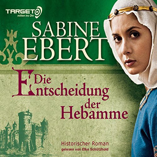 Die Entscheidung der Hebamme: 6 CDs: Historischer Roman (TARGET - mitten ins Ohr)