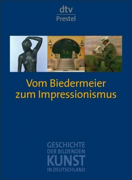 Geschichte der bildenden Kunst in Deutschland. Band 7: Vom Biedermeier zum Impressionismus (dtv Nachschlagewerke)