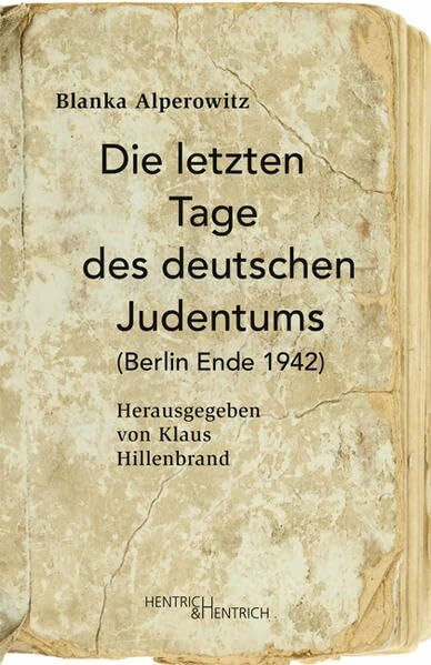 Die letzten Tage des deutschen Judentums: (Berlin Ende 1942)