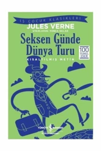 Seksen Günde Dünya Turu: İş Çocuk Klasikleri Kısaltılmış Metin