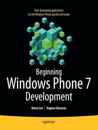Beginning Windows Phone 7 Development (Books for Professionals by Professionals) Beginning Windows Phone 7 Development (Books for Professionals by Professionals)