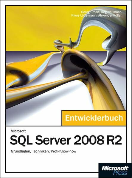 Microsoft SQL Server 2008 R2 - Das Entwicklerbuch: Grundlagen, Techniken, Profi-Know-how