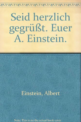Seid herzlich gegrüsst. Euer A. Einstein.
