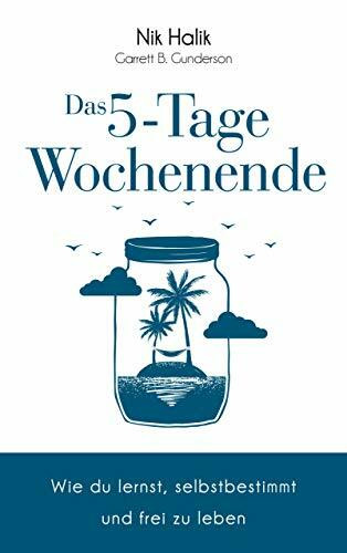 Das 5-Tage-Wochenende: Wie Sie lernen, selbstbestimmt und frei zu leben