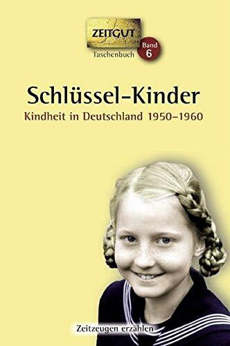 Schlüssel-Kinder. Taschenbuch: Kindheit in Deutschland 1950-1960: Kindheit in Deutschland 1950-1960. 46 Geschichten und Berichte von Zeitzeugen (Zeitgut Taschenbuch)