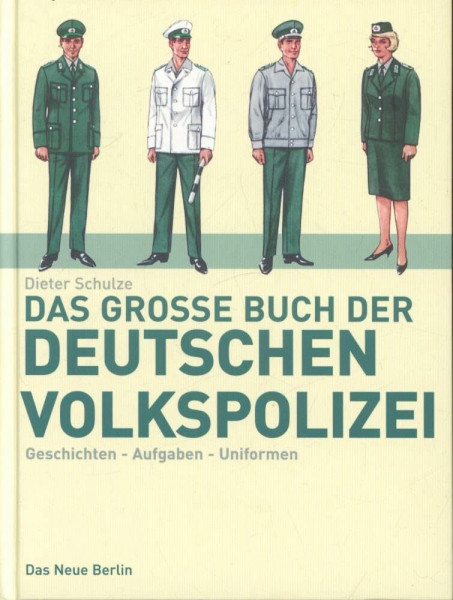 Das grosse Buch der deutschen Volkspolizei: Geschichte, Aufgaben, Uniformen