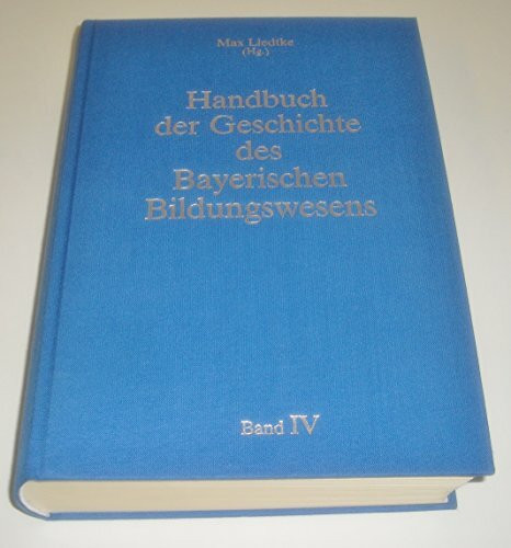 Handbuch der Geschichte des Bayerischen Bildungswesens, in 4 Bdn., Bd.4, Geschichte der Schule in Bayern, Epochenübergreifende Spezialuntersuchungen