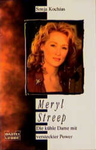 Meryl Streep. Die kühle Dame mit versteckter Power (Biographien. Bastei Lübbe Taschenbücher)