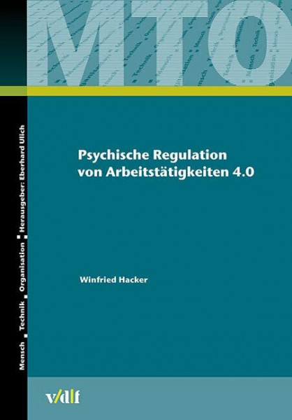 Psychische Regulation von Arbeitstätigkeiten 4.0 (Mensch - Technik - Organisation)