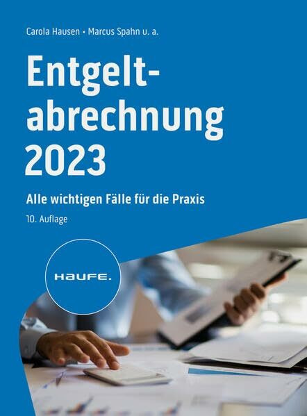 Entgeltabrechnung 2023: Alle wichtigen Fälle für die Praxis (Haufe Fachbuch)