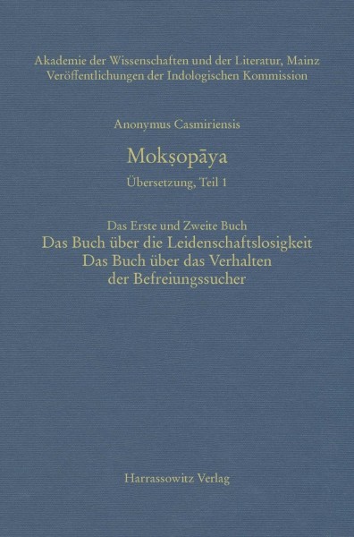 Anonymus Casmiriensis Mok¿opaya.Historisch-Kritische Gesamtausgabe. Übersetzung, Teil 1 Mok¿opaya:Der Weg zur Befreiung. Das Erste und Zweite Buch